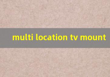  multi location tv mount